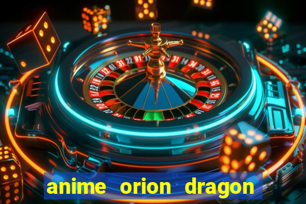 anime orion dragon ball super